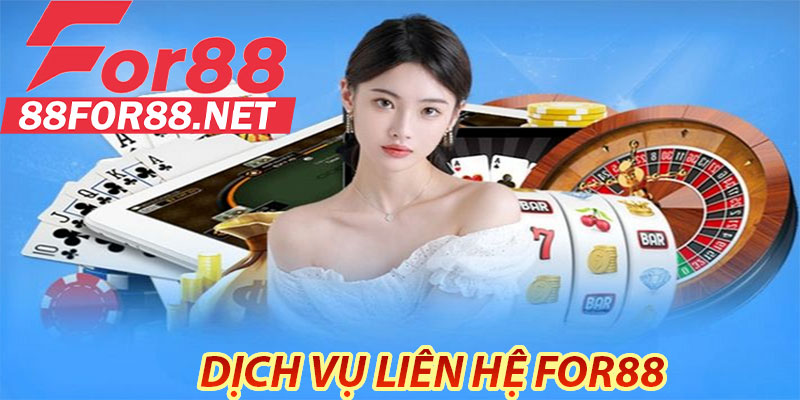 Dịch vụ liên hệ for88 hoạt động 24/7