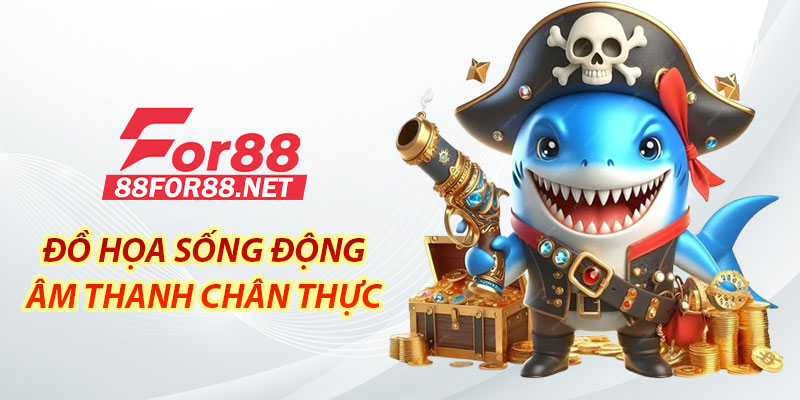 Đồ họa sống động, hiệu ứng âm thanh chân thực