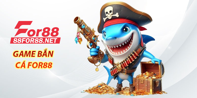 Game bắn cá For88 – Đầy đủ các thể loại, hấp dẫn