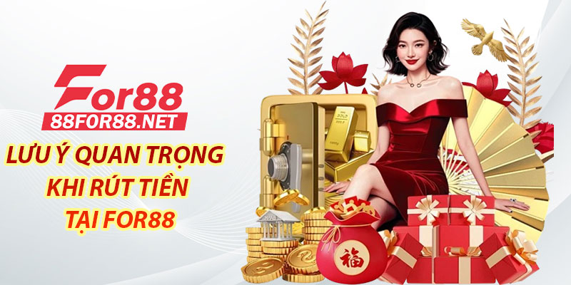 Lưu ý quan trọng khi rút tiền tại For88