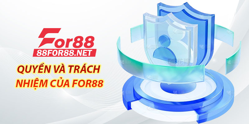 Quyền và trách nhiệm của For88