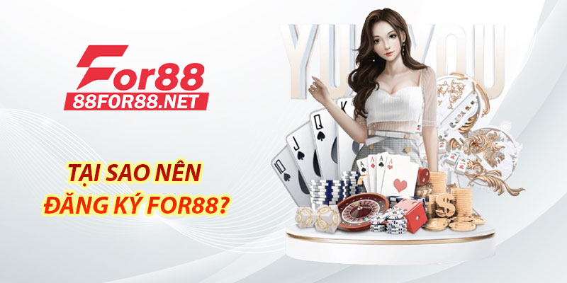 Tại sao nên đăng ký For88?
