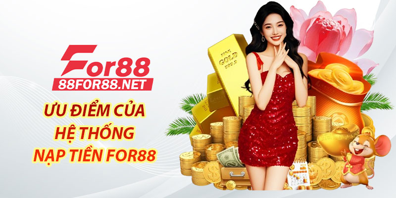 Ưu điểm của hệ thống nạp tiền For88