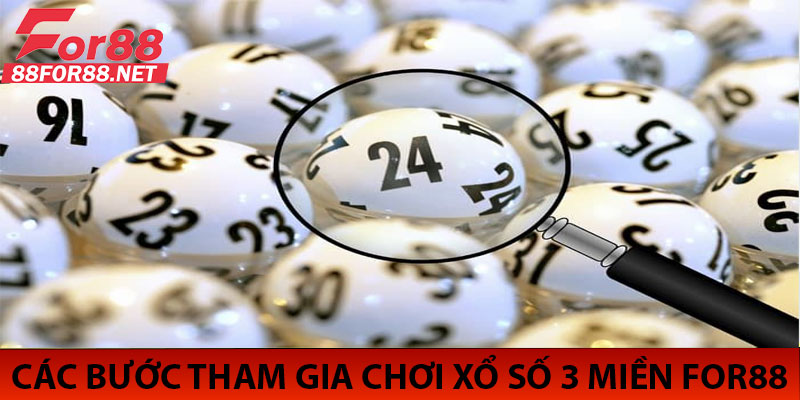 Các Bước Tham Gia Chơi Xổ Số 3 Miền For88