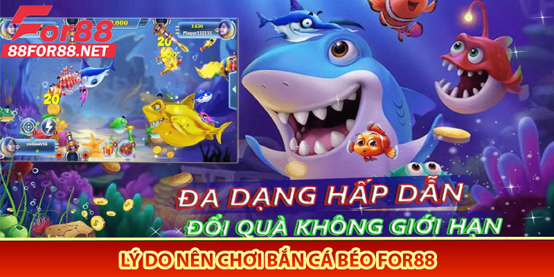 Lý Do Nên Chơi Bắn Cá Béo For88