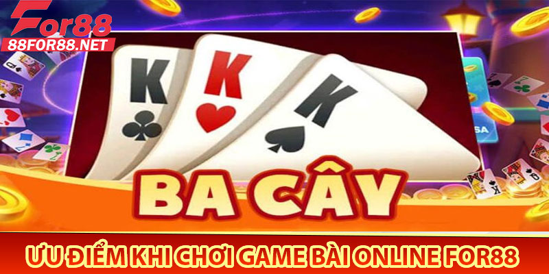 Ưu điểm khi chơi game bài online For88