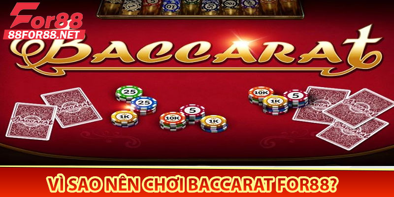 Vì sao nên chơi Baccarat For88?