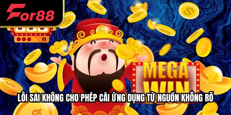 Lỗi sai không cho phép cài ứng dụng từ nguồn không rõ