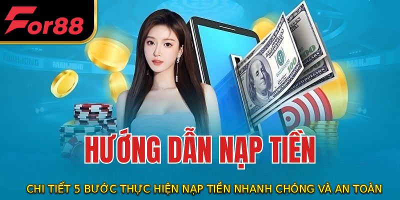 Chi tiết 5 bước thực hiện nạp tiền nhanh chóng và an toàn